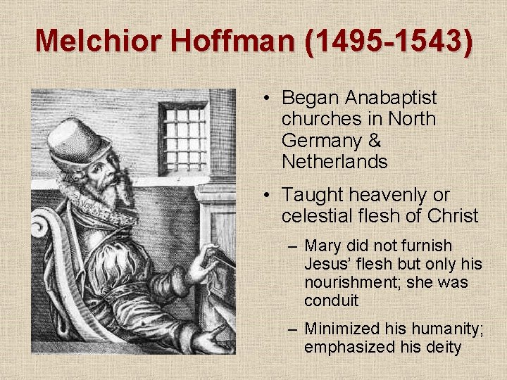 Melchior Hoffman (1495 -1543) • Began Anabaptist churches in North Germany & Netherlands •