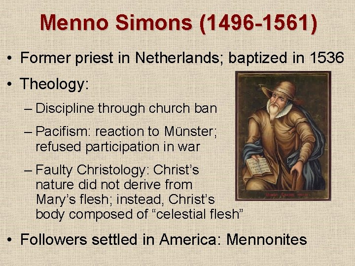 Menno Simons (1496 -1561) • Former priest in Netherlands; baptized in 1536 • Theology: