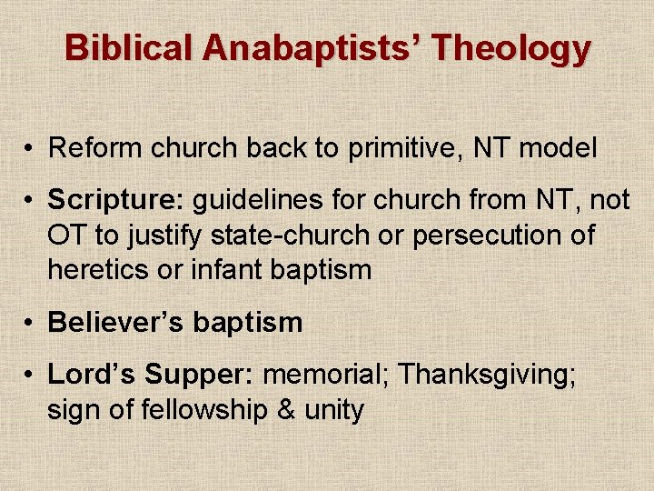 Biblical Anabaptists’ Theology • Reform church back to primitive, NT model • Scripture: guidelines