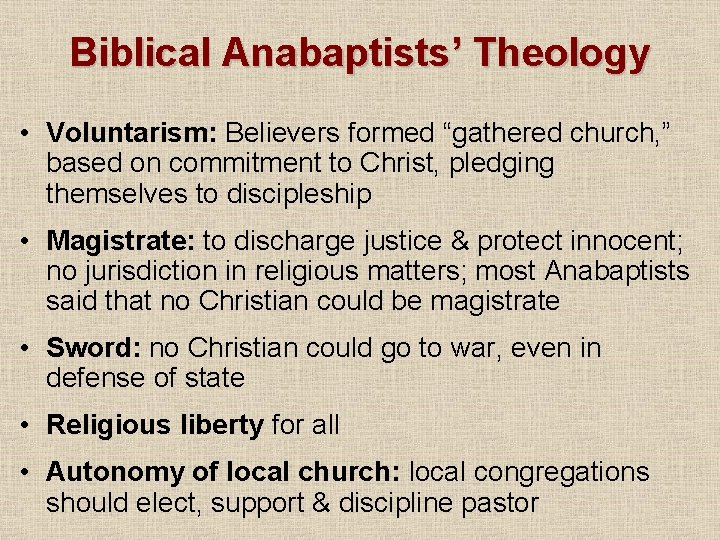 Biblical Anabaptists’ Theology • Voluntarism: Believers formed “gathered church, ” based on commitment to