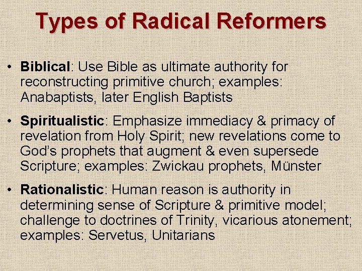 Types of Radical Reformers • Biblical: Use Bible as ultimate authority for reconstructing primitive