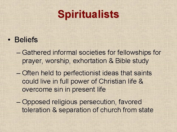 Spiritualists • Beliefs – Gathered informal societies for fellowships for prayer, worship, exhortation &