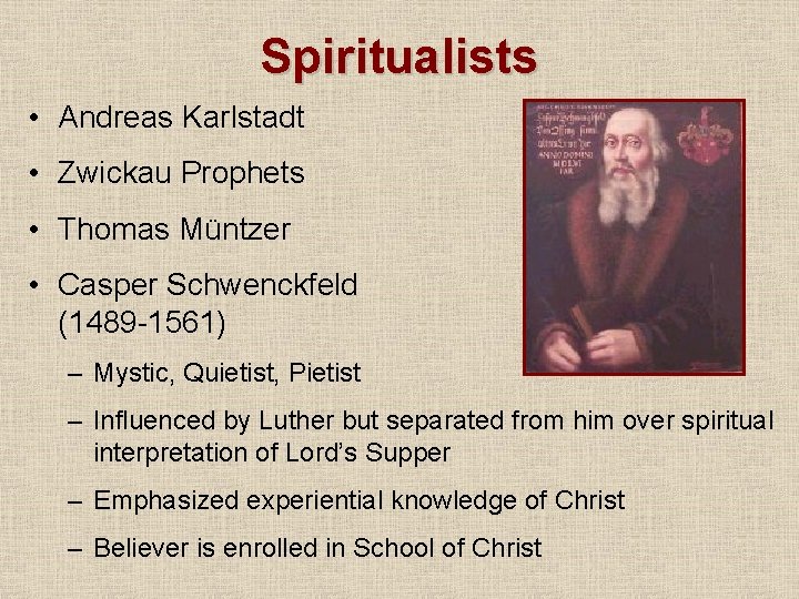 Spiritualists • Andreas Karlstadt • Zwickau Prophets • Thomas Müntzer • Casper Schwenckfeld (1489