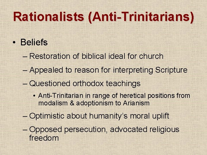 Rationalists (Anti-Trinitarians) • Beliefs – Restoration of biblical ideal for church – Appealed to