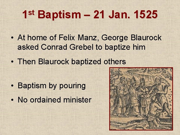 1 st Baptism – 21 Jan. 1525 • At home of Felix Manz, George