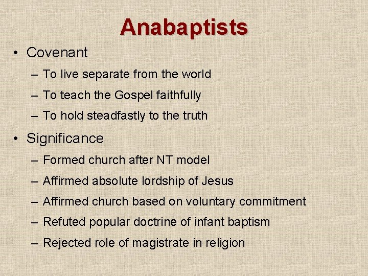 Anabaptists • Covenant – To live separate from the world – To teach the