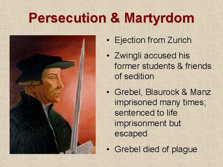 Persecution & Martyrdom • Ejection from Zurich • Zwingli accused his former students &