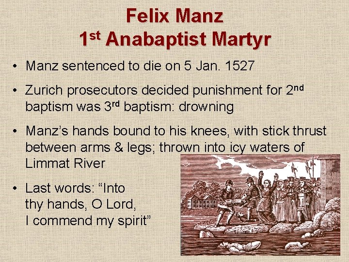 Felix Manz 1 st Anabaptist Martyr • Manz sentenced to die on 5 Jan.
