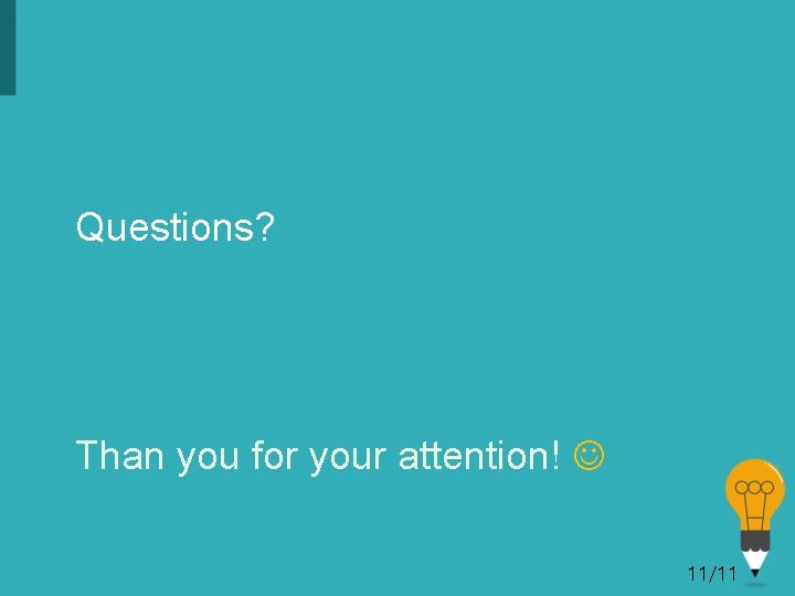 Questions? Than you for your attention! 11/11 