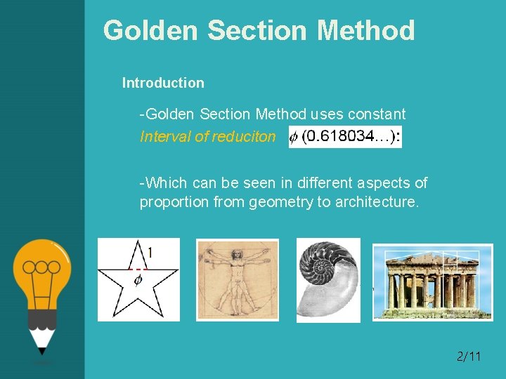 Golden Section Method Introduction -Golden Section Method uses constant Interval of reduciton -Which can