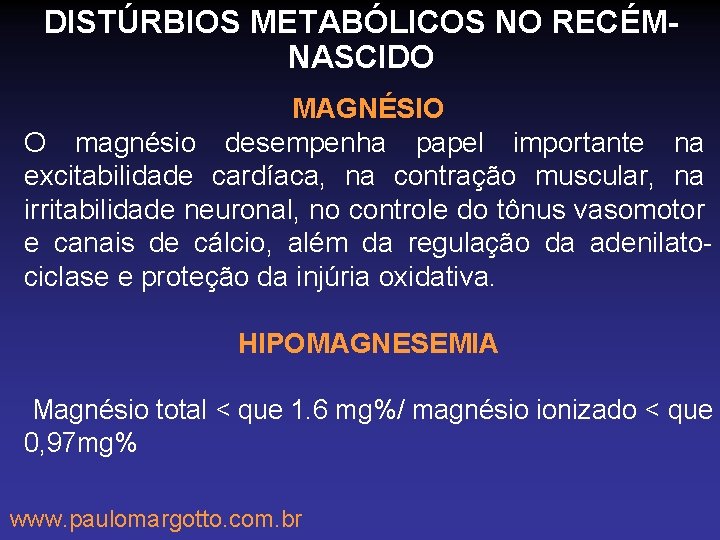 DISTÚRBIOS METABÓLICOS NO RECÉMNASCIDO MAGNÉSIO O magnésio desempenha papel importante na excitabilidade cardíaca, na