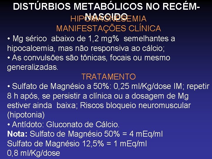 DISTÚRBIOS METABÓLICOS NO RECÉMNASCIDO HIPOMAGNESEMIA MANIFESTAÇÕES CLÍNICA • Mg sérico abaixo de 1, 2