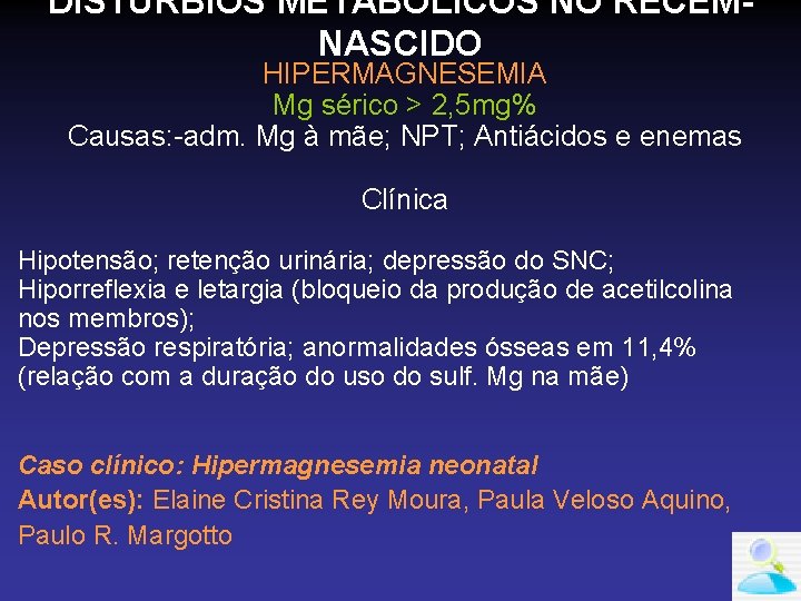 DISTÚRBIOS METABÓLICOS NO RECÉMNASCIDO HIPERMAGNESEMIA Mg sérico > 2, 5 mg% Causas: -adm. Mg