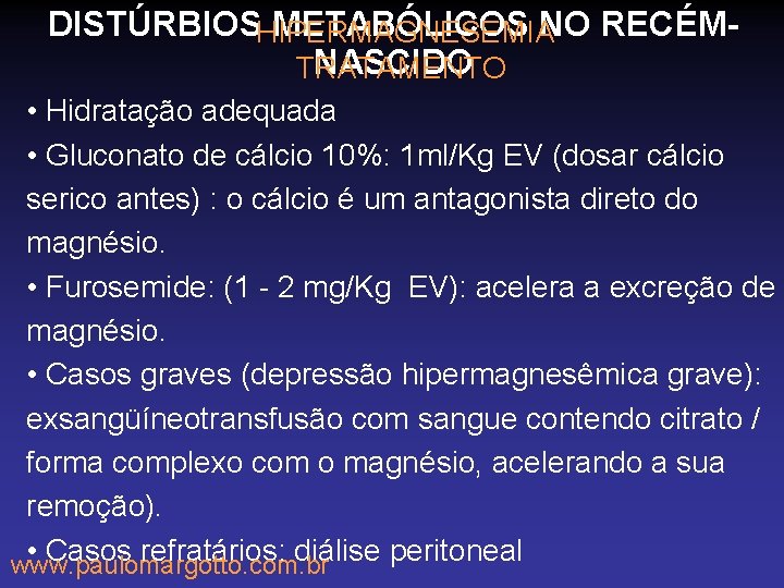 DISTÚRBIOS METABÓLICOS NO RECÉM HIPERMAGNESEMIA NASCIDO TRATAMENTO • Hidratação adequada • Gluconato de cálcio