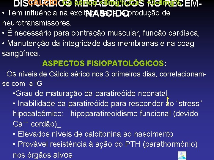 CÁLCIO: Ca sérico <8 mg%; Ca++ <3 -4 mg% DISTÚRBIOS METABÓLICOS NO RECÉM •