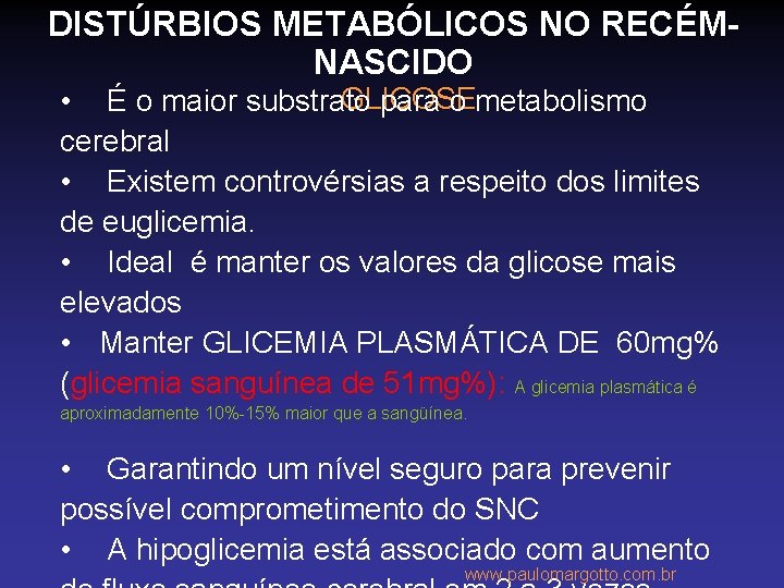 DISTÚRBIOS METABÓLICOS NO RECÉMNASCIDO GLICOSE • É o maior substrato para o metabolismo cerebral