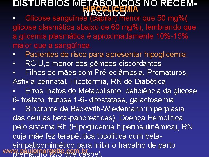 DISTÚRBIOS METABÓLICOS NO RECÉMHIPOGLICEMIA NASCIDO • Glicose sanguínea (capilar) menor que 50 mg%( glicose