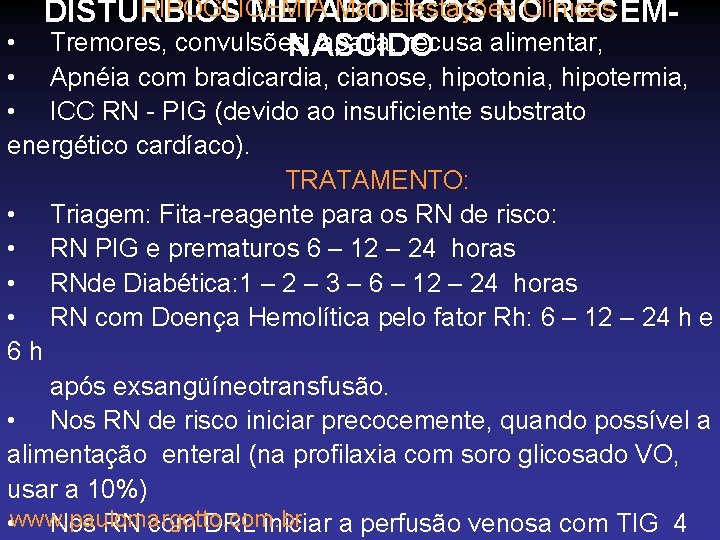 HIPOGLICEMIA Manisfestações Clínicas DISTÚRBIOS METABÓLICOS NO RECÉM • Tremores, convulsões, apatia, recusa alimentar, NASCIDO