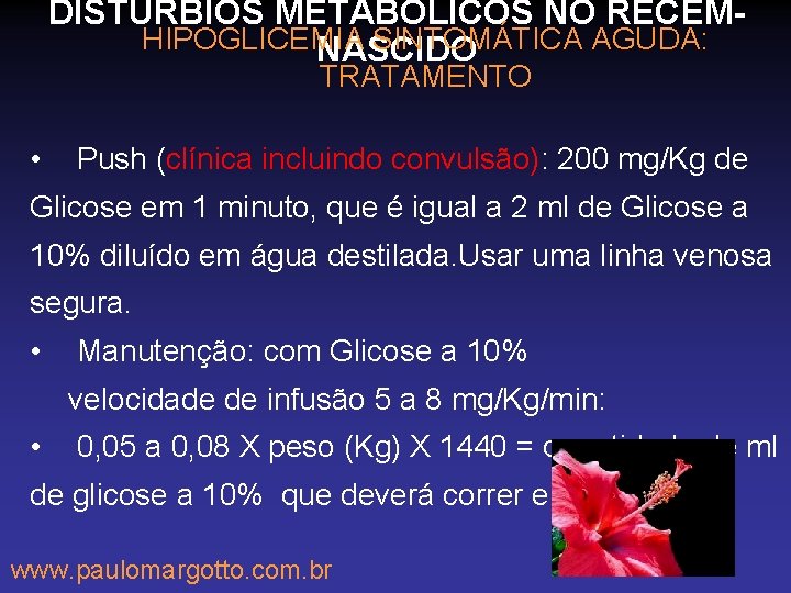 DISTÚRBIOS METABÓLICOS NO RECÉMHIPOGLICEMIA SINTOMÁTICA AGUDA: NASCIDO TRATAMENTO • Push (clínica incluindo convulsão): 200