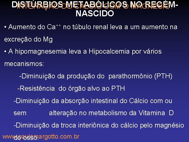 DISTÚRBIOS METABÓLICOS NO RECÉMINTERAÇÃO DO CÁLCIO COM O MAGNÉSIO: NASCIDO • Aumento do Ca++