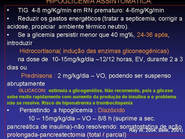 HIPOGLICEMIA ASSINTOMÁTICA: • TIG 4 -8 mg/Kg/min em RN prematuro: 4 -6 mg/Kg/min •