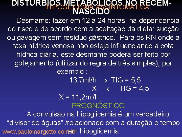 DISTÚRBIOS METABÓLICOS NO RECÉMHIPOGLICEMIA ASSINTOMÁTICA NASCIDO Desmame: fazer em 12 a 24 horas, na