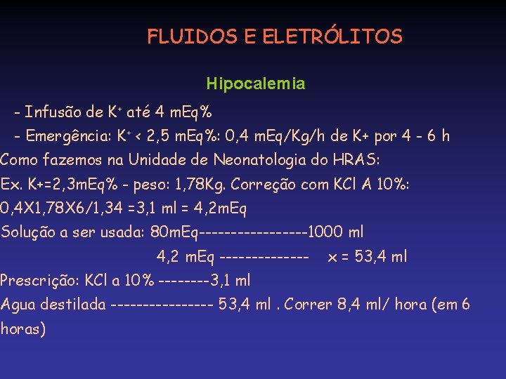FLUIDOS E ELETRÓLITOS Hipocalemia - Infusão de K+ até 4 m. Eq% - Emergência: