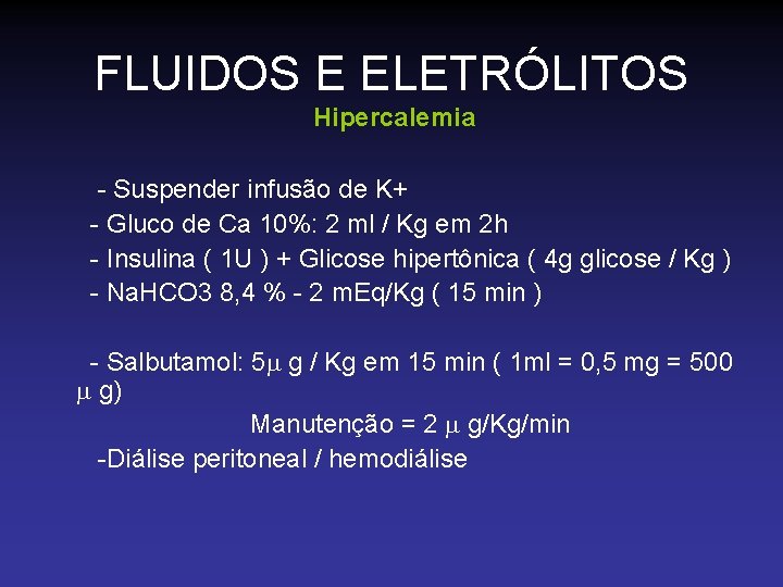 FLUIDOS E ELETRÓLITOS Hipercalemia - Suspender infusão de K+ - Gluco de Ca 10%: