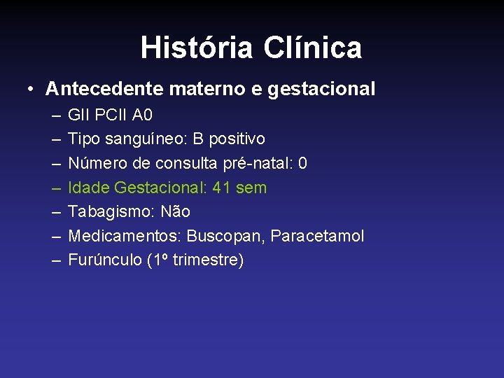 História Clínica • Antecedente materno e gestacional – – – – GII PCII A