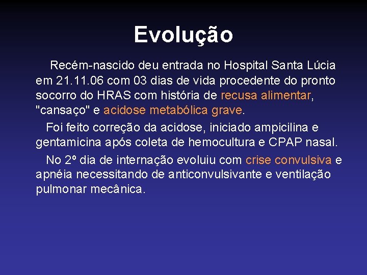 Evolução Recém-nascido deu entrada no Hospital Santa Lúcia em 21. 11. 06 com 03