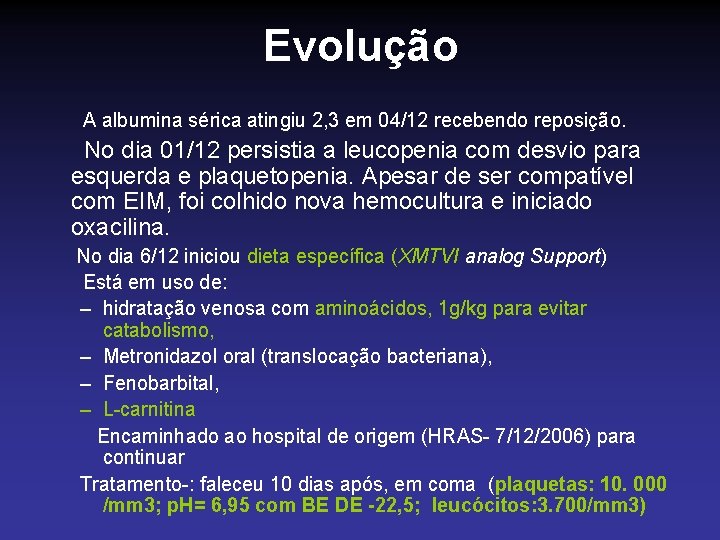 Evolução A albumina sérica atingiu 2, 3 em 04/12 recebendo reposição. No dia 01/12