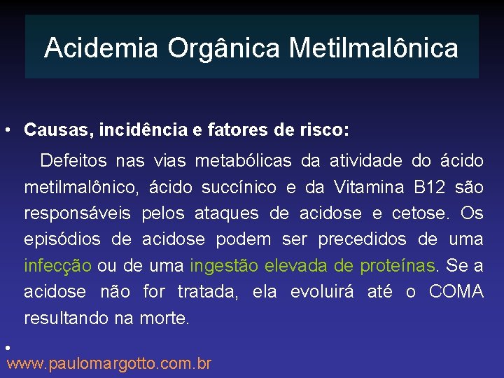 Acidemia Orgânica Metilmalônica • Causas, incidência e fatores de risco: Defeitos nas vias metabólicas