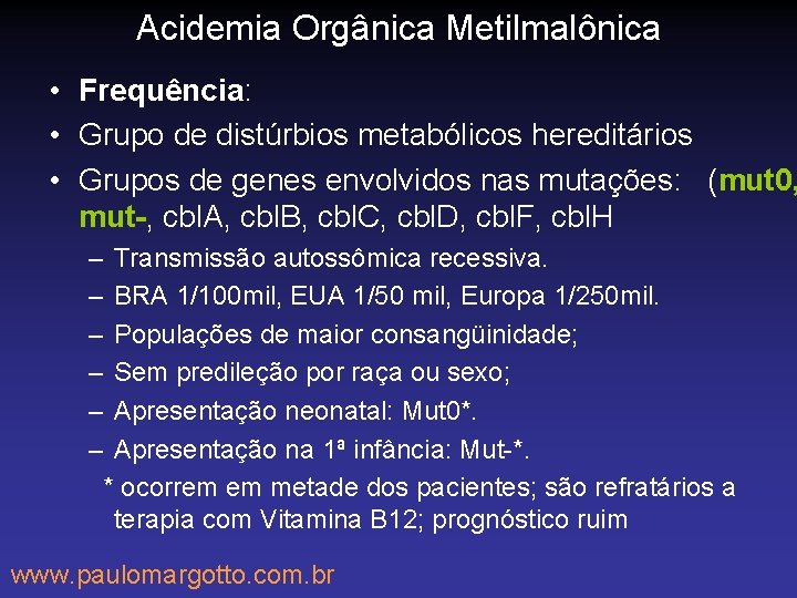 Acidemia Orgânica Metilmalônica • Frequência: • Grupo de distúrbios metabólicos hereditários • Grupos de