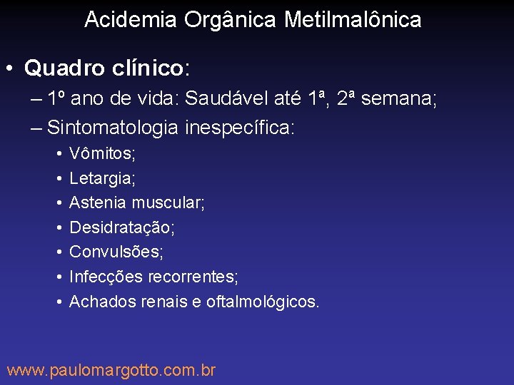 Acidemia Orgânica Metilmalônica • Quadro clínico: – 1º ano de vida: Saudável até 1ª,