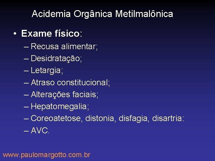 Acidemia Orgânica Metilmalônica • Exame físico: – Recusa alimentar; – Desidratação; – Letargia; –