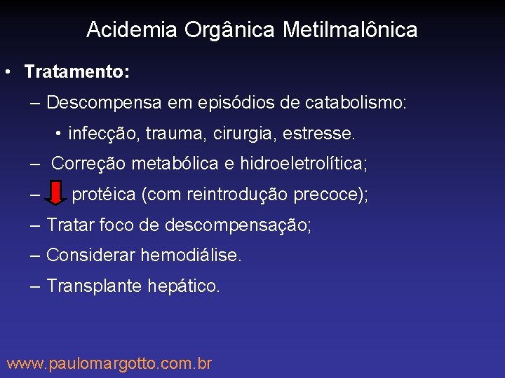 Acidemia Orgânica Metilmalônica • Tratamento: – Descompensa em episódios de catabolismo: • infecção, trauma,