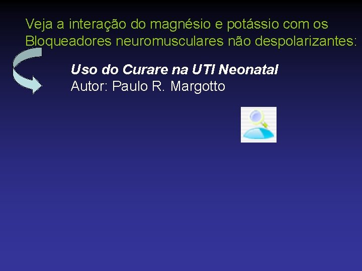 Veja a interação do magnésio e potássio com os Bloqueadores neuromusculares não despolarizantes: Uso