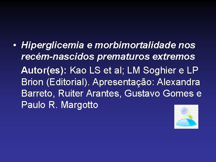  • Hiperglicemia e morbimortalidade nos recém-nascidos prematuros extremos Autor(es): Kao LS et al;