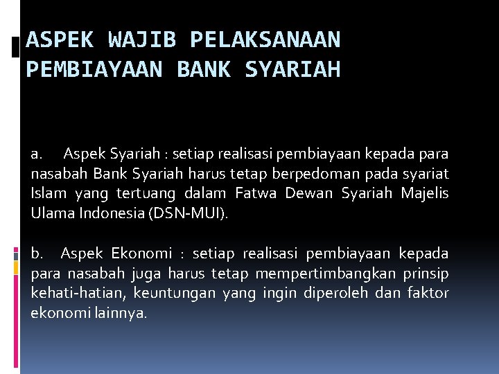 ASPEK WAJIB PELAKSANAAN PEMBIAYAAN BANK SYARIAH a. Aspek Syariah : setiap realisasi pembiayaan kepada