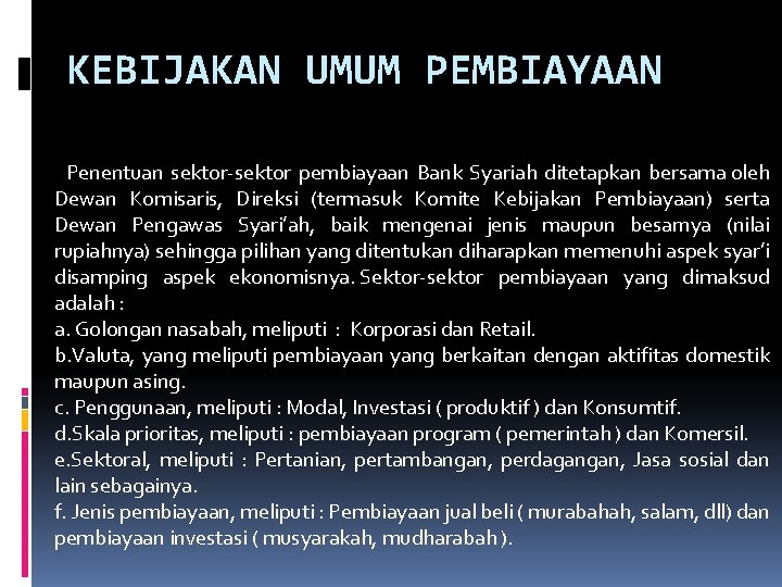 KEBIJAKAN UMUM PEMBIAYAAN Penentuan sektor-sektor pembiayaan Bank Syariah ditetapkan bersama oleh Dewan Komisaris, Direksi