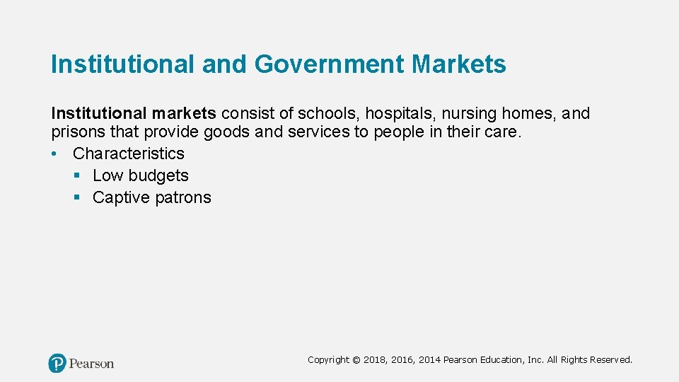 Institutional and Government Markets Institutional markets consist of schools, hospitals, nursing homes, and prisons