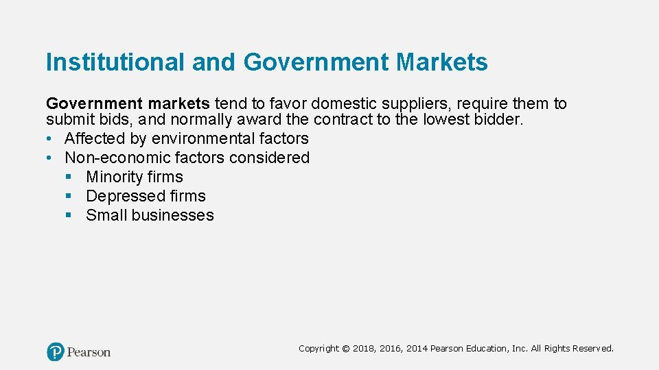 Institutional and Government Markets Government markets tend to favor domestic suppliers, require them to