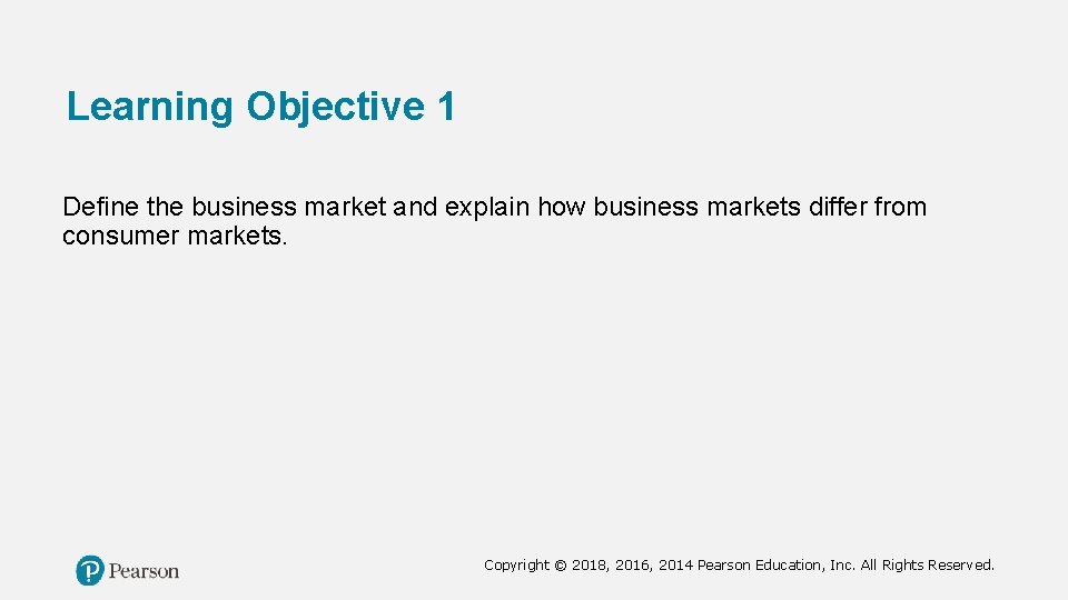 Learning Objective 1 Define the business market and explain how business markets differ from