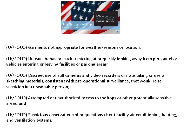 (U//FOUO) Garments not appropriate for weather/seasons or location; (U//FOUO) Unusual behavior, such as staring (U//FOUO) Garments not appropriate for weather/seasons or location; (U//FOUO) Unusual behavior, such as staring