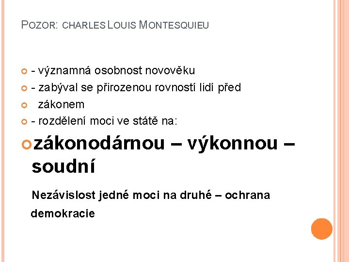 POZOR: CHARLES LOUIS MONTESQUIEU - významná osobnost novověku - zabýval se přirozenou rovností lidí