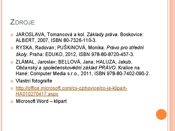 ZDROJE JAROSLAVA, Tomancová a kol. Základy práva. Boskovice: ALBERT, 2007, ISBN 80 -7326 -110