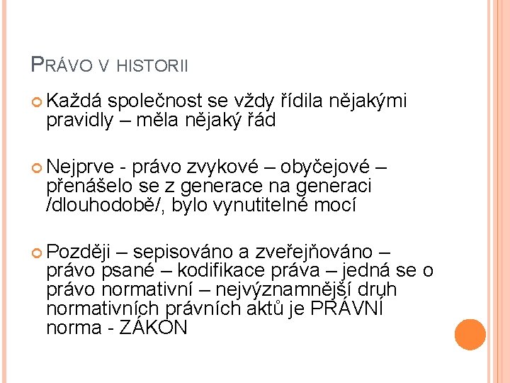 PRÁVO V HISTORII Každá společnost se vždy řídila nějakými pravidly – měla nějaký řád