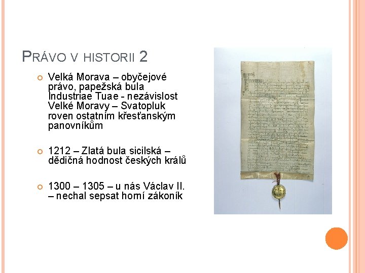 PRÁVO V HISTORII 2 Velká Morava – obyčejové právo, papežská bula Industriae Tuae -