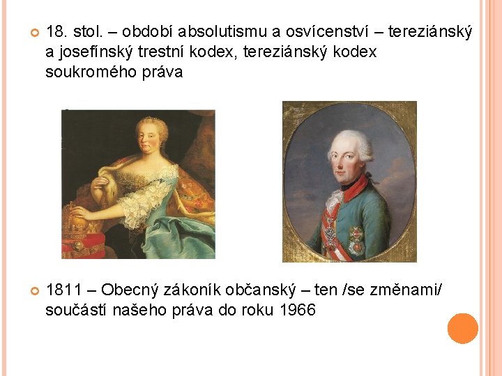  18. stol. – období absolutismu a osvícenství – tereziánský a josefínský trestní kodex,