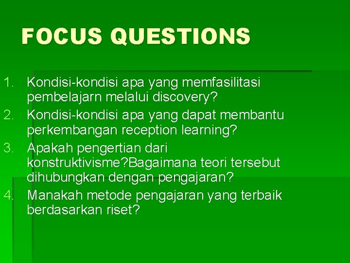 FOCUS QUESTIONS 1. Kondisi-kondisi apa yang memfasilitasi pembelajarn melalui discovery? 2. Kondisi-kondisi apa yang